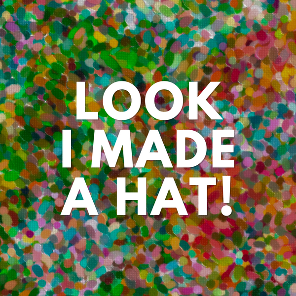 Look, I Made a Hat!